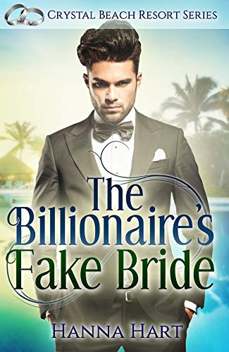 The Billionaire's Fake Bride : A Fake Marriage Romance (Crystal Beach Resort Series Book 2)