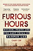 Furious Hours: Murder, Fraud and the Last Trial of Harper Lee