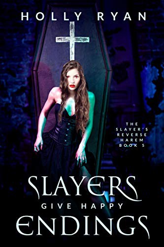 Slayers Give Happy Endings (The Slayer's Reverse Harem Book 5)