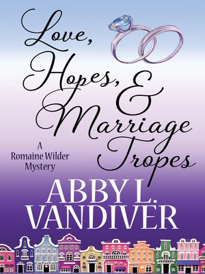 Love, Hopes, &amp; Marriage Tropes (A Romaine Wilder Mystery Book 2)