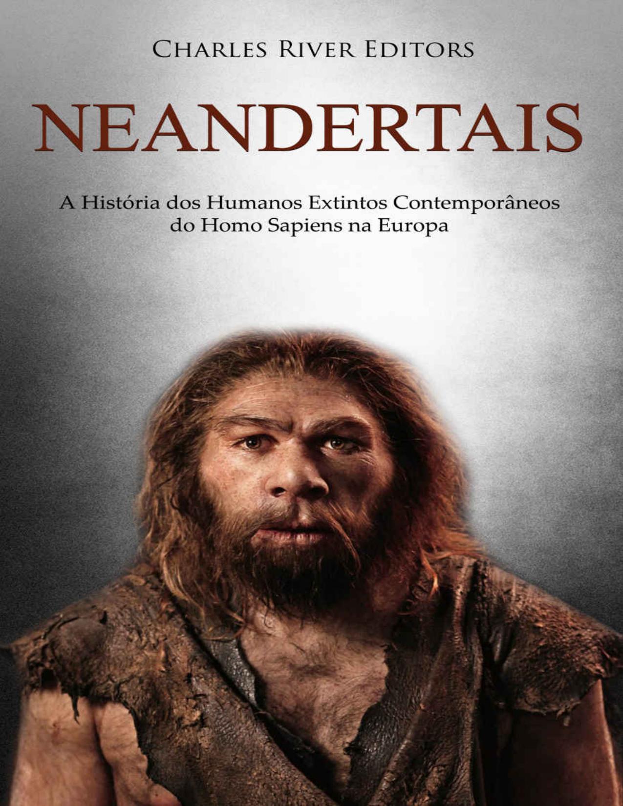 Neandertais: A História dos Humanos Extintos Contemporâneos do Homo Sapiens na Europa