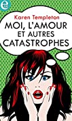 Moi, l'amour et autres catastrophes (E-LIT) (French Edition)