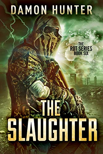 The Slaughter - A Post Apocalyptic Thriller (ROT SERIES Book 6)