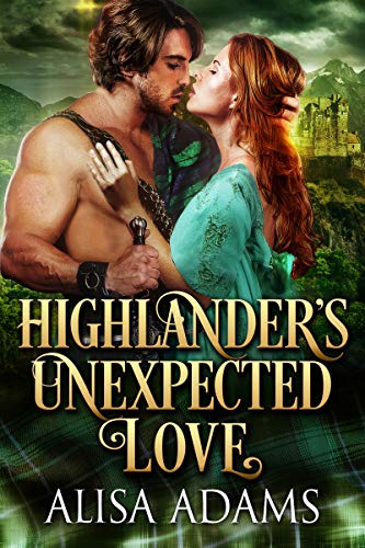 Highlander&rsquo;s Unexpected Love: A Medieval Scottish Historical Highland Romance Book