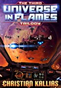 The Third Universe in Flames Trilogy (Books 7 to 10): Armageddon Unleashed, Twilight of the Gods &amp; Into the Fire (part I &amp; II) (UiF Space Opera Book 3)