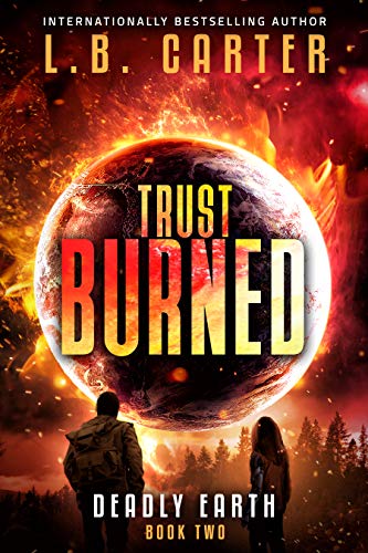 Trust Burned: a gripping romantic YA Disaster Dystopian (Deadly Earth Book 2)