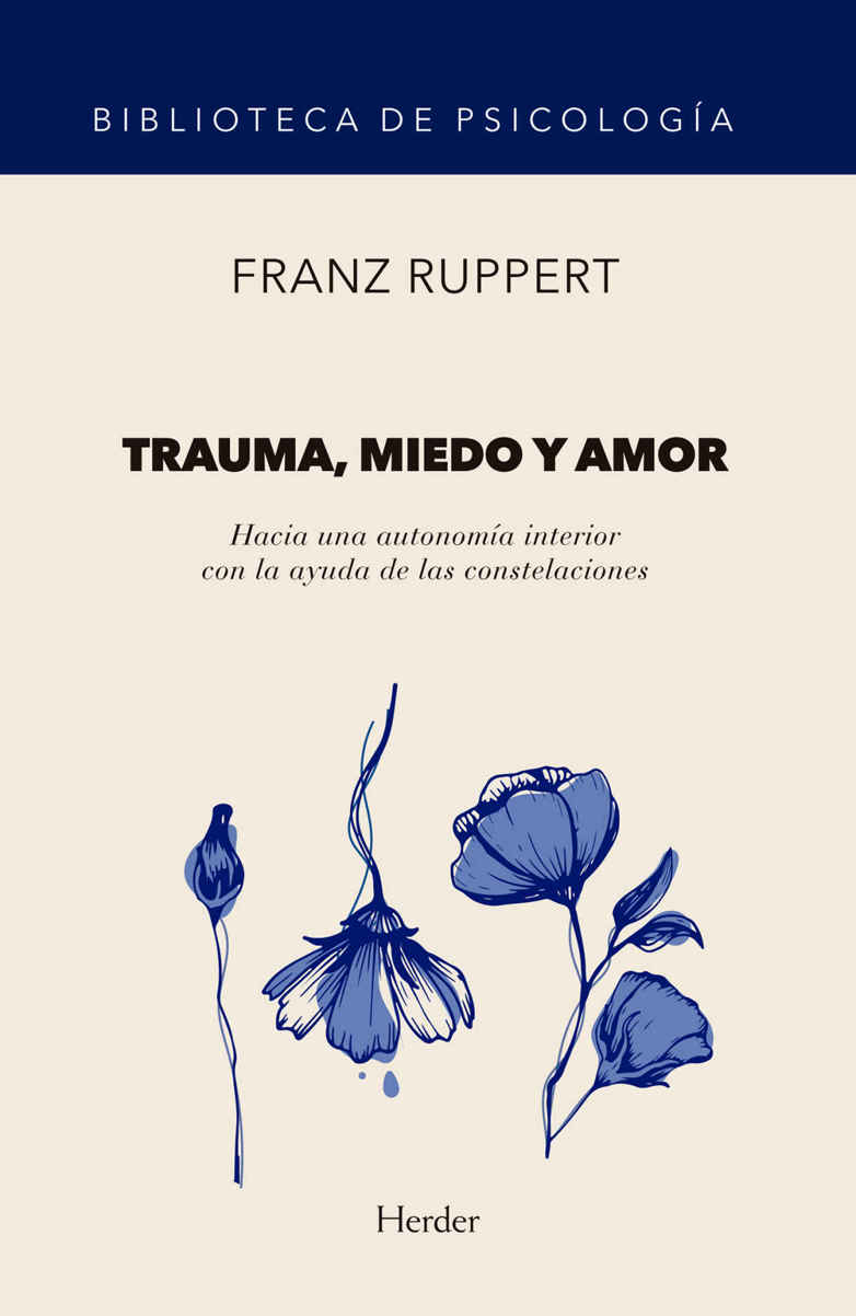 Trauma, miedo y amor: Hacia una autonomía interior con la ayuda de las constelaciones (Biblioteca de Psicología) (Spanish Edition)