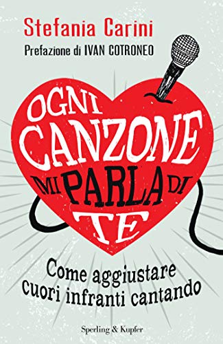 Ogni canzone mi parla di te: Come aggiustare cuori infranti cantando (Italian Edition)