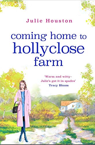 Coming Home to Holly Close Farm: Addictive, heart-warming and laugh-out-loud funny