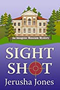 Sight Shot (An Imogene Museum Mystery Book 3)