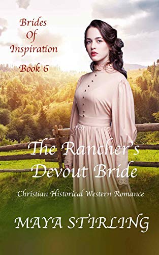 The Rancher&rsquo;s Devout Bride (Christian Historical Western Romance) (Brides of Inspiration Book 6)