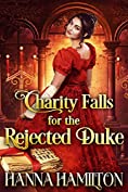 Charity Falls for the Rejected Duke: A Historical Regency Romance Novel