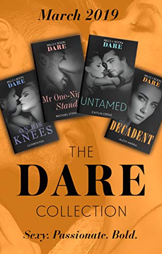 The Dare Collection March 2019: Untamed / Mr One-Night Stand / on His Knees / Decadent