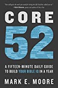 Core 52: A Fifteen-Minute Daily Guide to Build Your Bible IQ in a Year