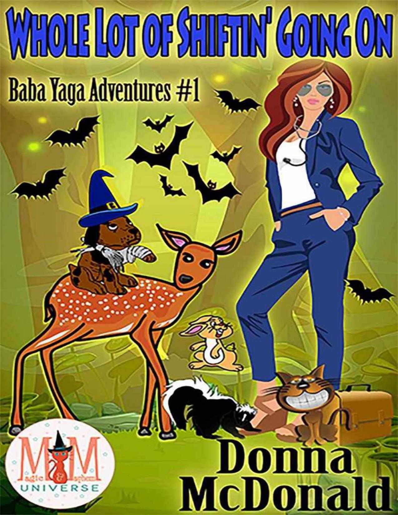 Whole Lot Of Shiftin' Going On: Magic and Mayhem Universe (Baba Yaga Adventures Book 1)