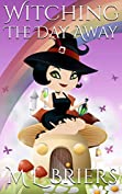 Witching The Day Away: Paranormal Comedy Romance (The Witching Series Book 1)