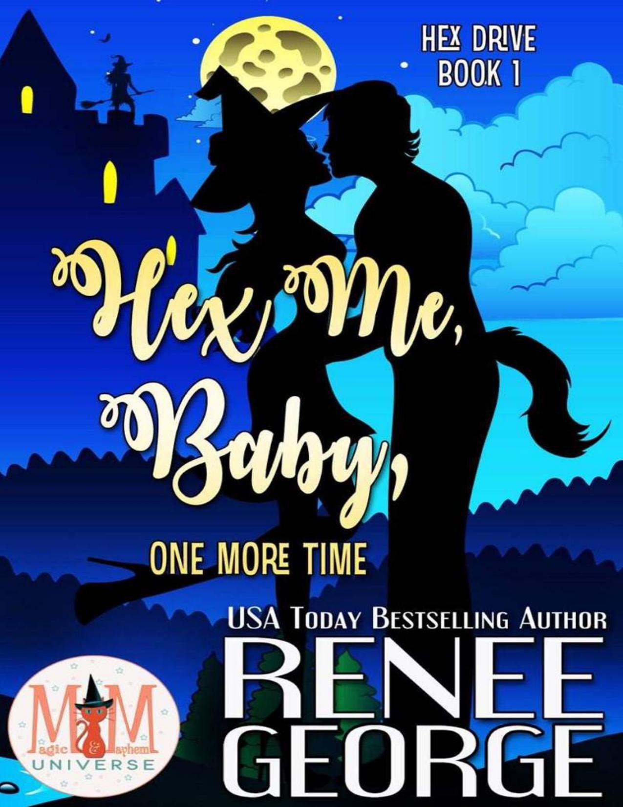 Hex Me, Baby, One More Time: Magic and Mayhem Universe (Hex Drive Book 1)