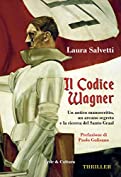 Il codice Wagner: Un antico manoscritto, un arcano segreto e la ricerca del Santo Graal (Italian Edition)