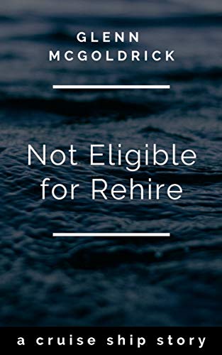 Not Eligible For Rehire: a cruise ship story