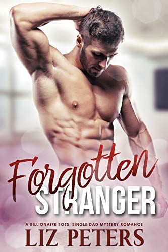 Forgotten Stranger: A Billionaire Boss, Single Dad Mystery Romance