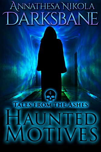 Haunted Motives: An urban fantasy ghost story in the Dying Ashes universe (Tales from the Ashes Book 4)