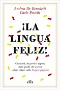 &iexcl;La lingua feliz!: Curiosit&agrave;, bizzarrie e segreti: tutto quello che avreste voluto sapere sulla lingua spagnola (Italian Edition)