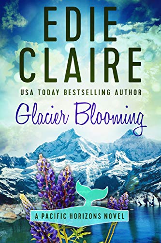 Glacier Blooming (Pacific Horizons Book 4)