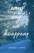 Every Day We Disappear
