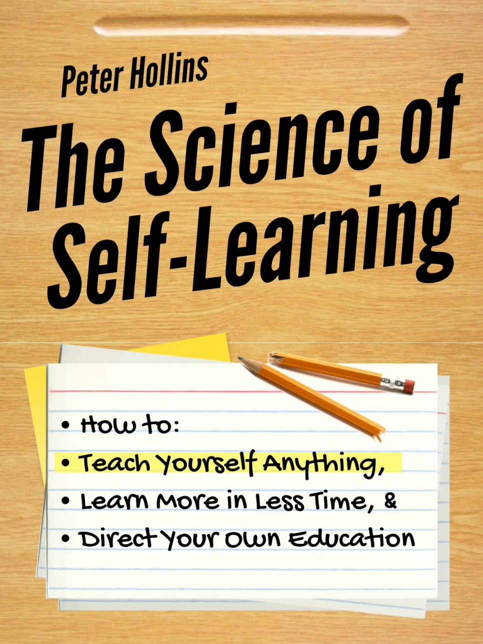 The Science of Self-Learning: How to Teach Yourself Anything, Learn More in Less Time, and Direct Your Own Education (Learning how to Learn Book 1)