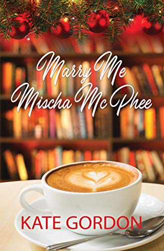 Marry Me Mischa McPhee: A sweet holiday romance