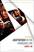 Adaptations in the Franchise Era: 2001-16 (Bloomsbury Adaptation Histories)