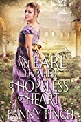 An Earl for her Hopeless Heart: A Clean &amp; Sweet Regency Historical Romance Book (A Clean &amp; Sweet Regency Historical Romance Novel)