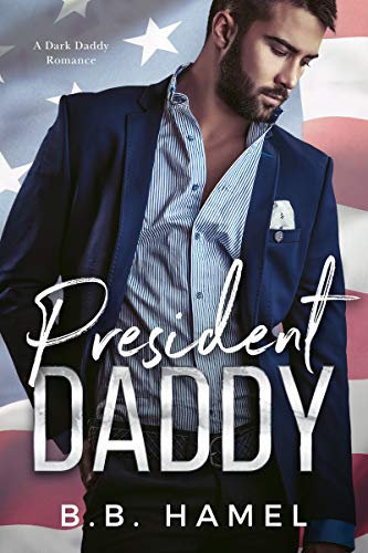 President Daddy: A Dark Daddy Romance (Dark Daddies Book 4)