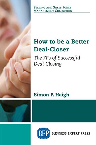 How to be a Better Deal-Closer: The 7Ps of Successful Deal-Closing