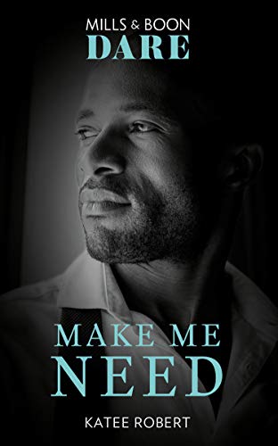 Make Me Need (Mills &amp; Boon Dare) (The Make Me Series, Book 4)