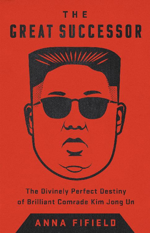 The Great Successor: The Secret Rise and Rule of Kim Jong Un