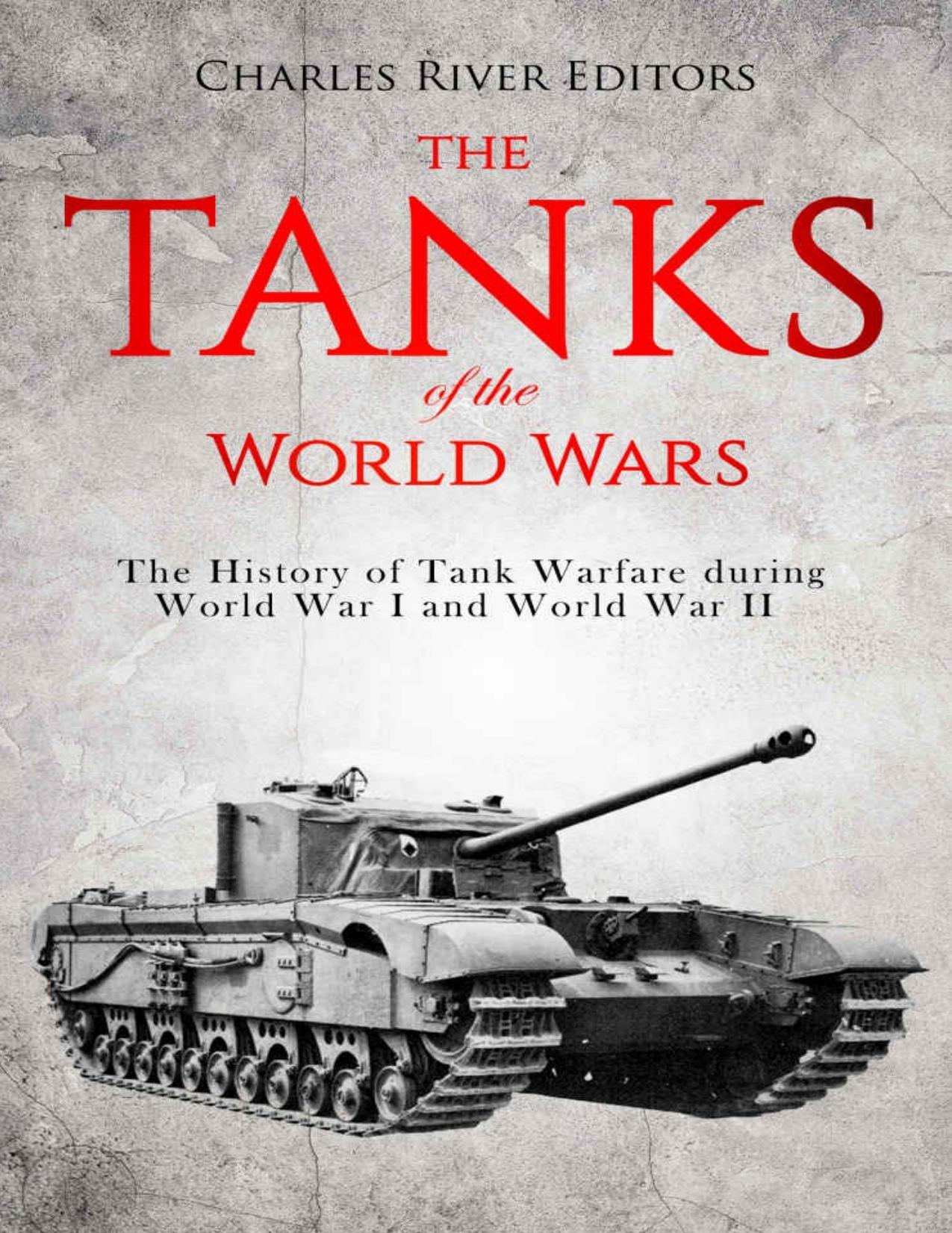 The Tanks of the World Wars: The History of Tank Warfare during World War I and World War II