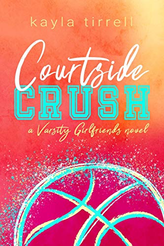 Courtside Crush (Varsity Girlfriends Book 1)