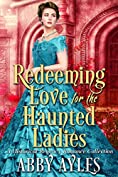 Redeeming Love for the Haunted Ladies Box Set: A Clean &amp; Sweet Regency Historical Romance Collection (The Regency Soulmates Series Book 3)