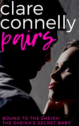 Bound to the Sheikh &amp; The Sheikh's Secret Baby (Clare Connelly Pairs Book 2)