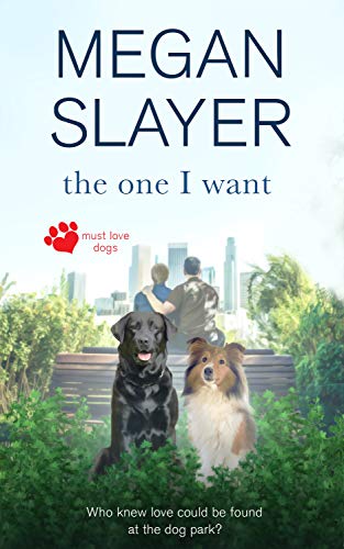 The One I Want (Must Love Dogs Book 1)