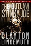 The Outlaw Stinky Joe (Baer Creighton Book 4)