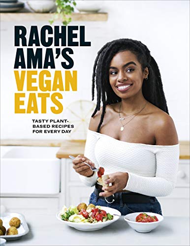 Rachel Ama&rsquo;s Vegan Eats: Tasty plant-based recipes for every day