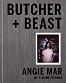 Butcher and Beast: Mastering the Art of Meat: A Cookbook