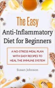 The Easy Anti-Inflammatory Diet for Beginners: A No-Stress Meal Plan with Easy Recipes to Heal the Immune System