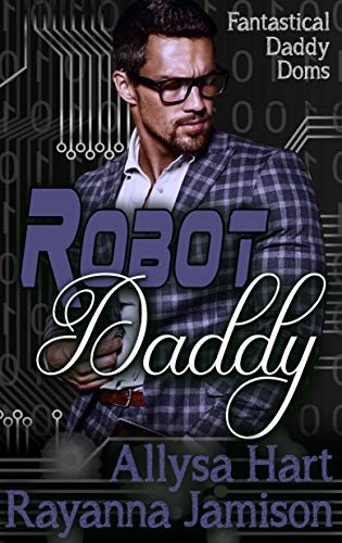 Robot Daddy: An Insta-Love Fantasy Romantic Comedy (Fantastical Daddy Doms Book 4)