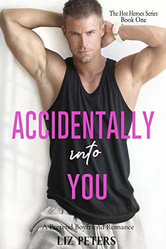 Accidentally Into You: A Pretend Boyfriend Romance