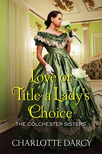 Love or Title A Lady's Choice (The Colchester Sisters Book 1)