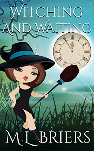 Witching and Waiting - Book Three: Paranormal Romantic Comedy (The Witching Series 3)