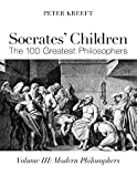 Socrates' Children: Modern: The 100 Greatest Philosophers